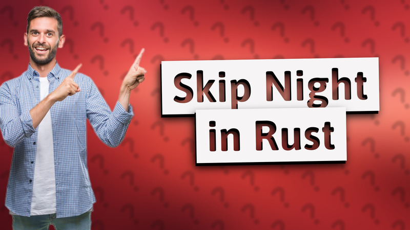 Skip Night in Rust