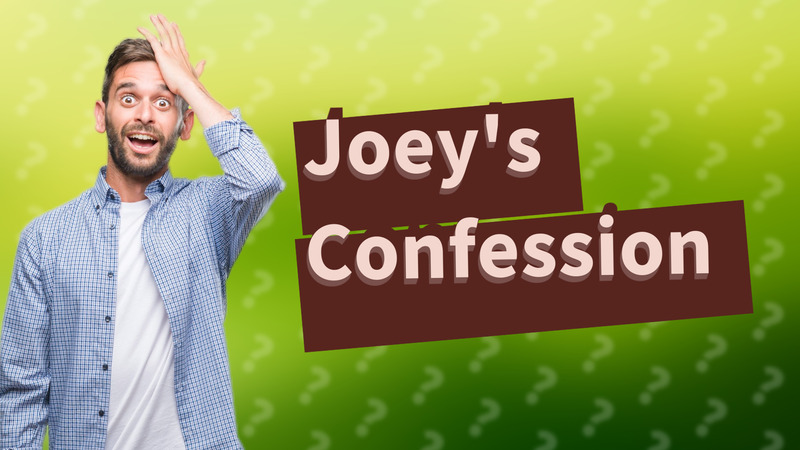 Joey's Confession