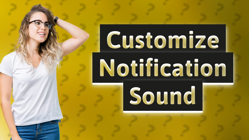 Customize Notification Sound