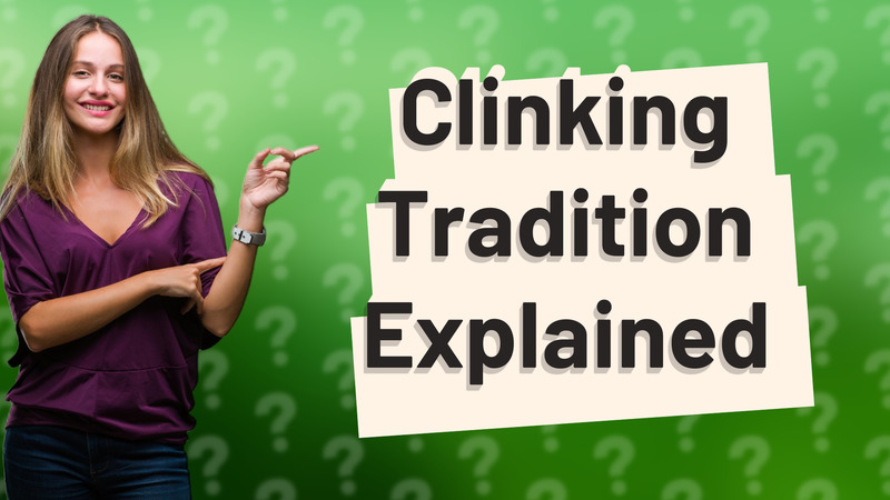 Clinking Tradition Explained
