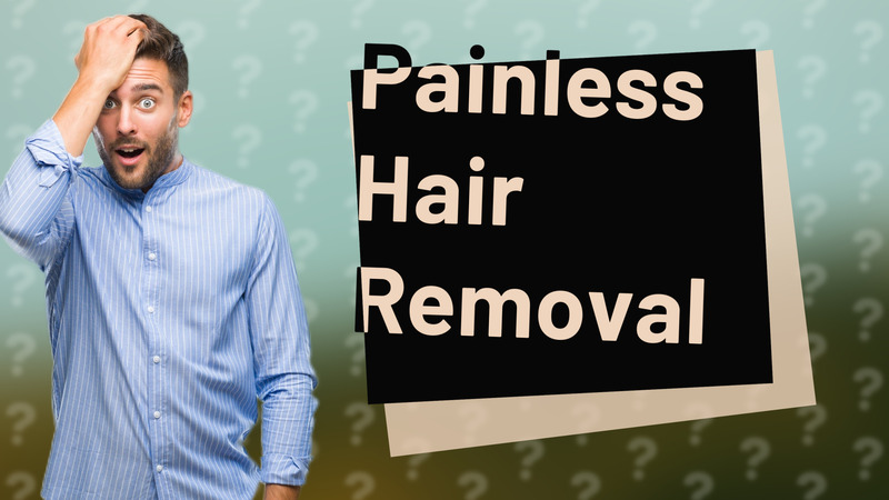 Painless Hair Removal