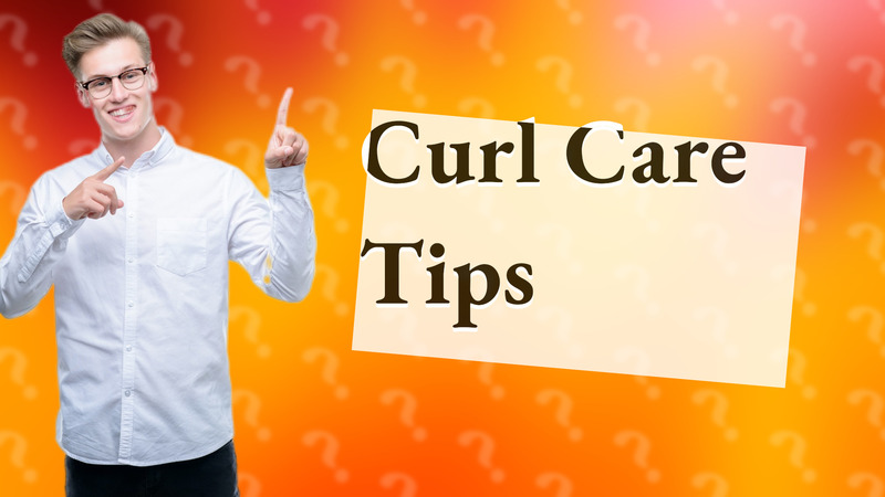 Curl Care Tips