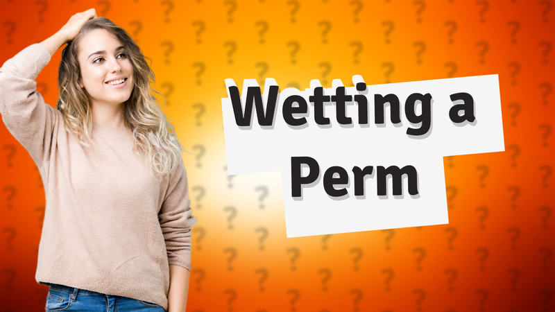 Wetting a Perm