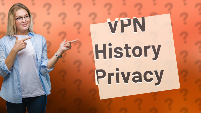 VPN History Privacy