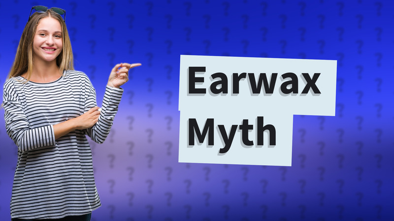 Earwax Myth