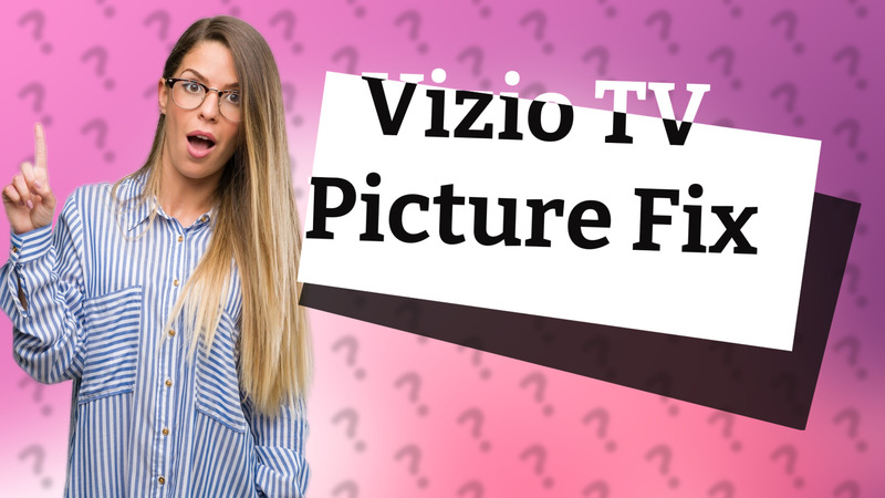 Vizio TV Picture Fix