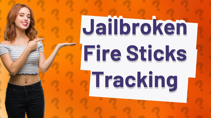 Jailbroken Fire Sticks Tracking