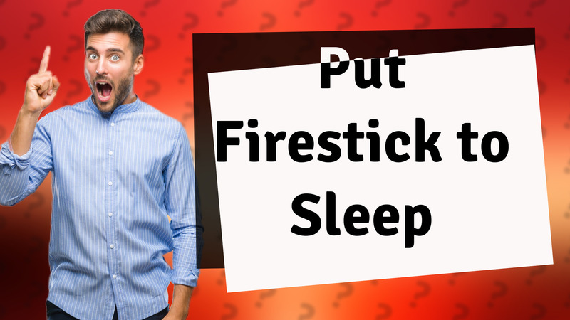 Put Firestick to Sleep
