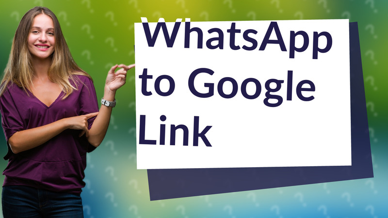 WhatsApp to Google Link