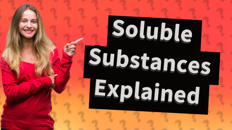 Soluble Substances Explained