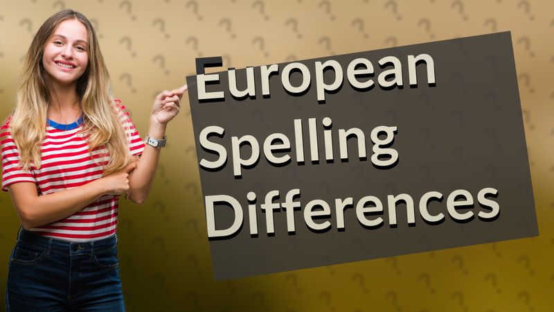 European Spelling Differences