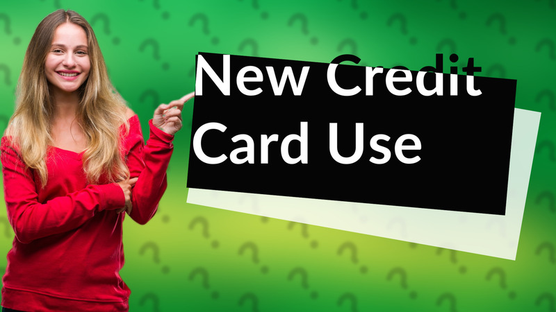 New Credit Card Use