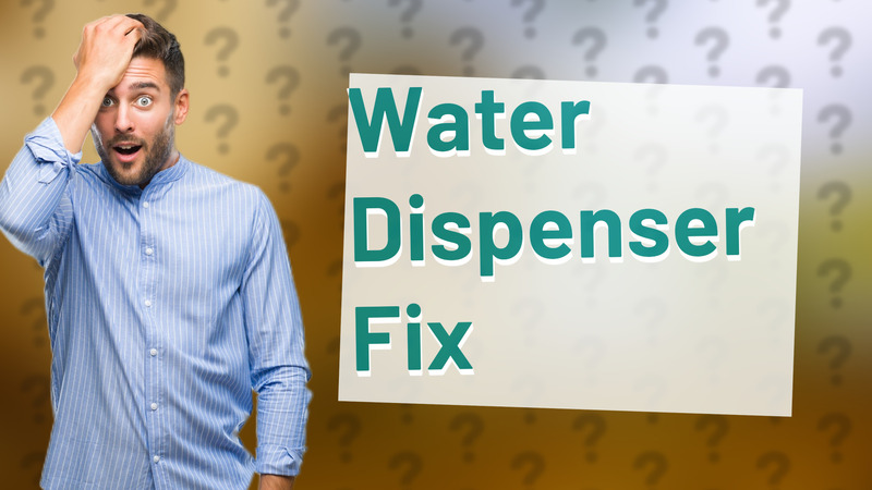 Water Dispenser Fix