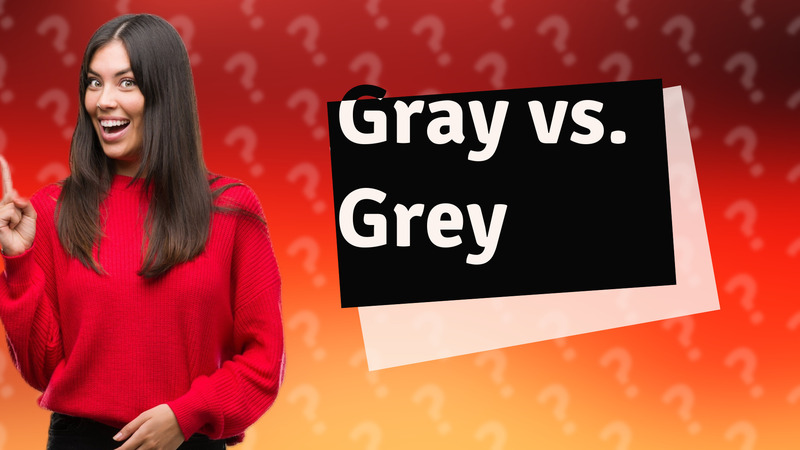 Gray vs. Grey