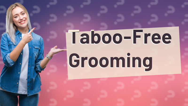 Taboo-Free Grooming