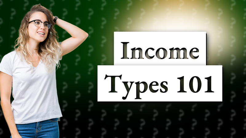 Income Types 101