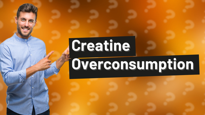 Creatine Overconsumption