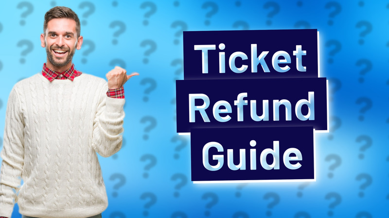 Ticket Refund Guide