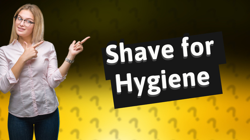 Shave for Hygiene