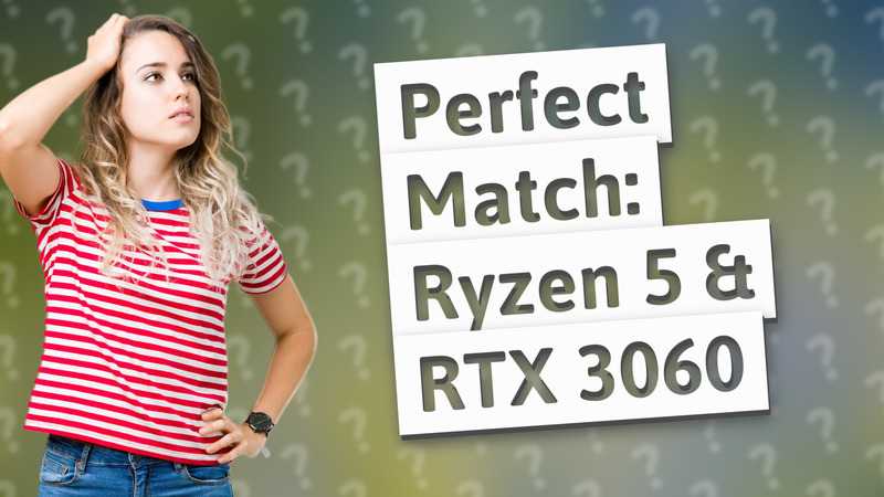 Perfect Match: Ryzen 5 & RTX 3060