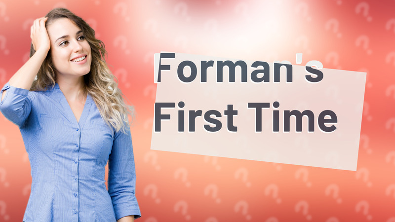 Forman's First Time