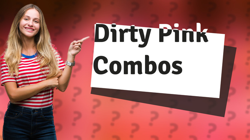 Dirty Pink Combos