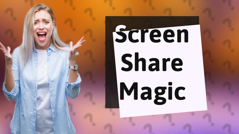 Screen Share Magic