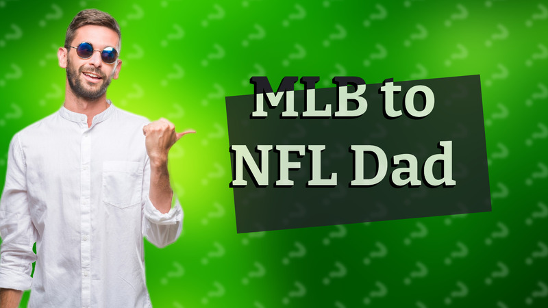 MLB to NFL Dad