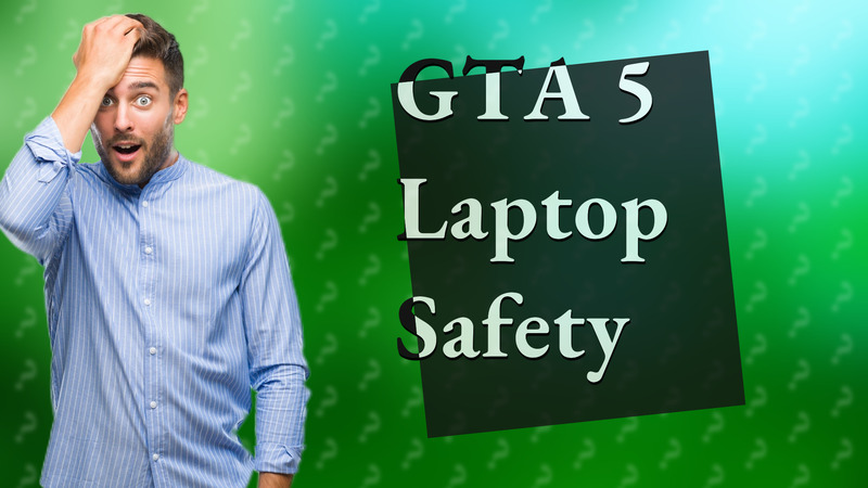 GTA 5 Laptop Safety
