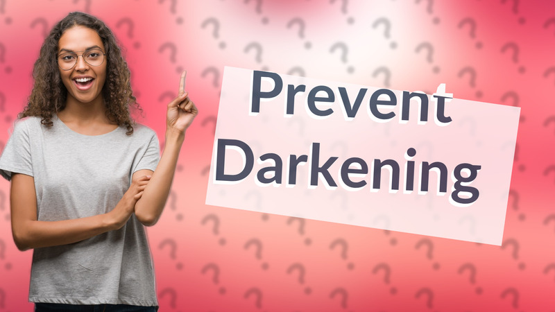 Prevent Darkening