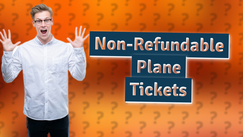 Non-Refundable Plane Tickets