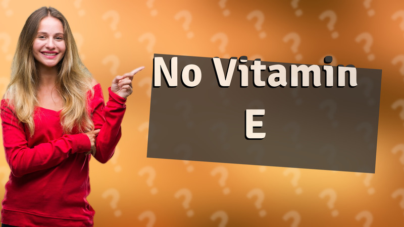 No Vitamin E