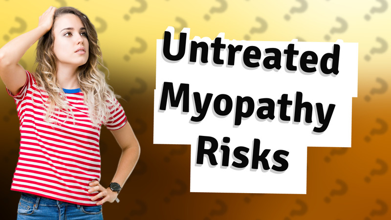 Untreated Myopathy Risks