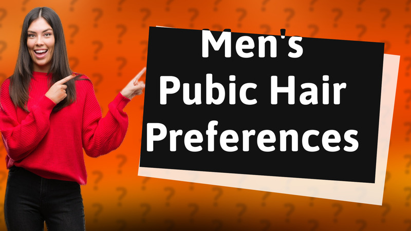 Men's Pubic Hair Preferences
