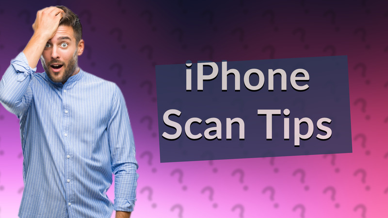 iPhone Scan Tips