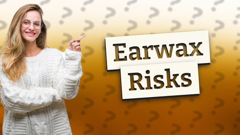 Earwax Risks