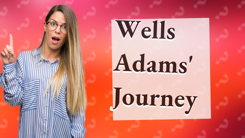 Wells Adams' Journey