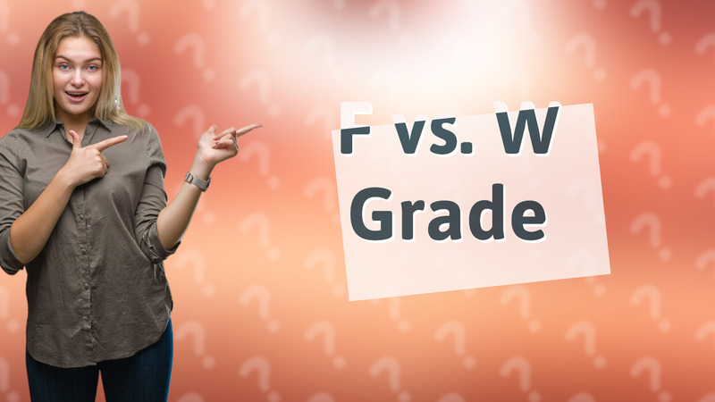 F vs. W Grade