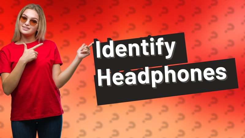 Identify Headphones
