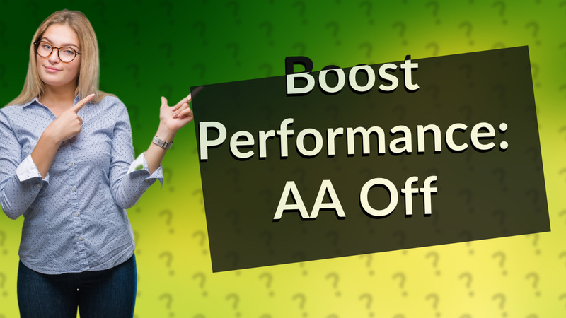 Boost Performance: AA Off