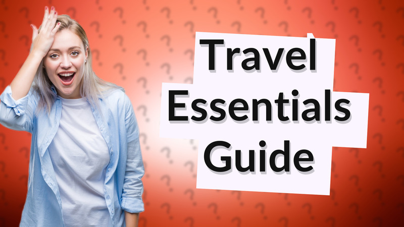 Travel Essentials Guide
