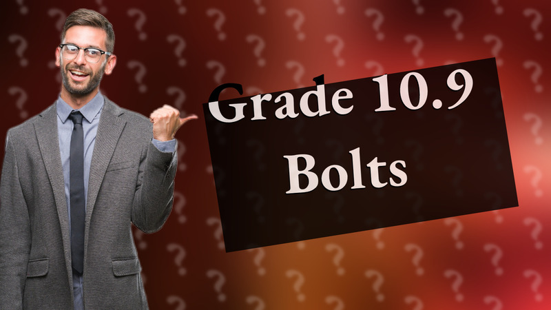 Grade 10.9 Bolts