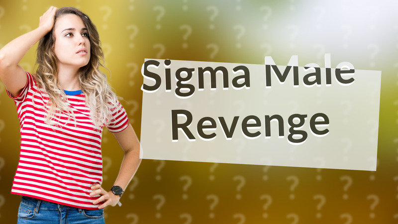 Sigma Male Revenge