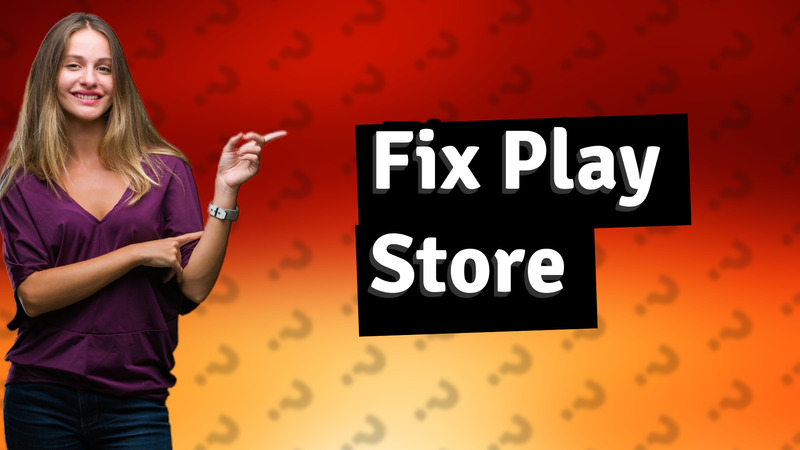 Fix Play Store