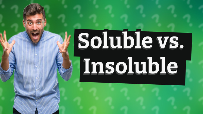 Soluble vs. Insoluble