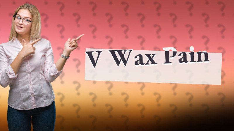 V Wax Pain