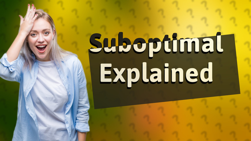 Suboptimal Explained