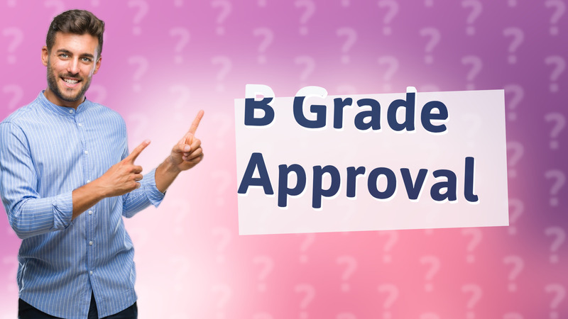 B Grade Approval