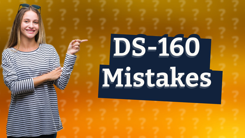 DS-160 Mistakes