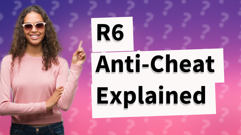R6 Anti-Cheat Explained